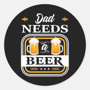 Dad Needs A Beer Bride And Groom Drinker Beers Wed Classic Round Sticker