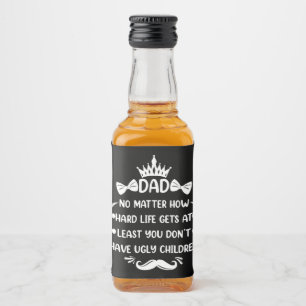 Dad No Matter How Funny Dad Quote Father Jokes Liquor Bottle Label