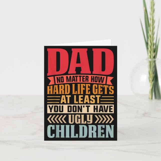 Dad No Matter How Hard Life Gets Dont Have Ugly Card (Front)