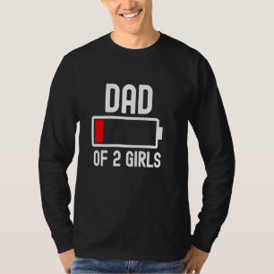 Dad Of 2 Girls Funny Fathers Day Low Battery Tired T-Shirt