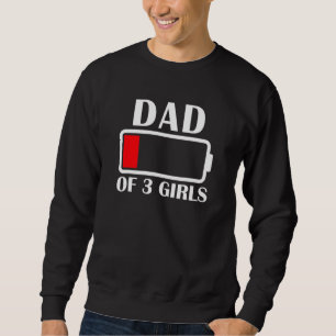 Dad Of 3 Girls Low Battery Dad Of 3 Daughters Fath Sweatshirt