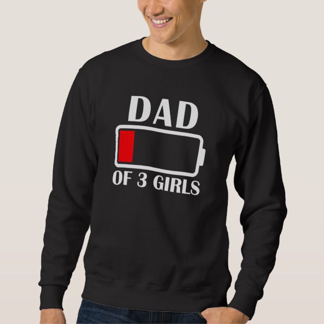 Dad Of 3 Girls Low Battery Dad Of 3 Daughters Fath Sweatshirt (Front)
