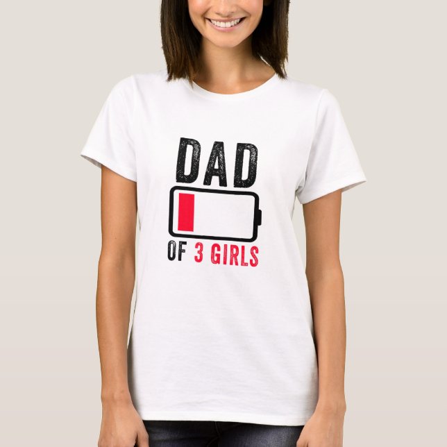 Dad Of 3 Three Girls Low Battery Fathers Day Humor T-Shirt (Front)