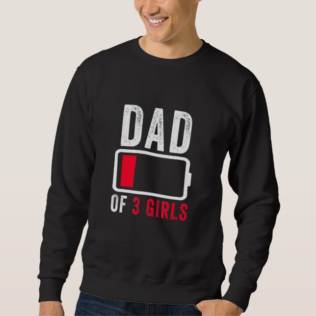 Dad Of 3 Three Girls Low Battery Fathers Day Humou Sweatshirt (Front)