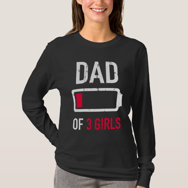 Dad of 3 three girls low battery gift for Father's T-Shirt (Front)