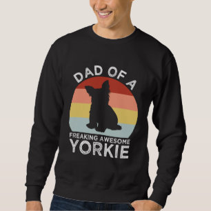 Dad of a Freaking Awesome Yorkie  Yorkshire Terrie Sweatshirt
