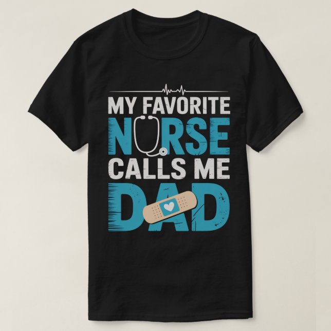 Dad Of A Nurse My Favourite Nurse Calls Me Dad Fat T-Shirt (Design Front)