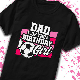 Dad of Birthday Girl Girls Soccer Birthday Father T-Shirt