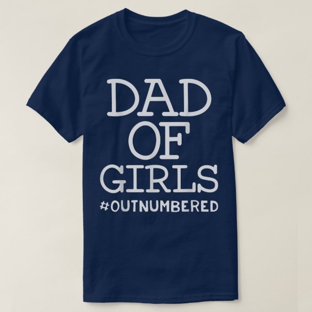 Dad Of Girls Outnumbered Fathers Day from Wife Dau T-Shirt (Design Front)
