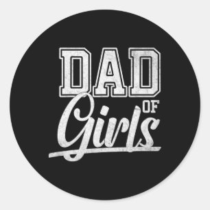 Dad Of Girls Proud Father Of Girls Daughter Father Classic Round Sticker
