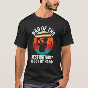 Dad Of The Best Birthday Boy By Par Golf Birthday  T-Shirt