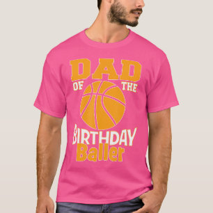 Dad Of The Birthday Baller Basketball Themed Party T-Shirt