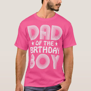 Dad of the Birthday Boy Father Dads Daddy Men Gift T-Shirt
