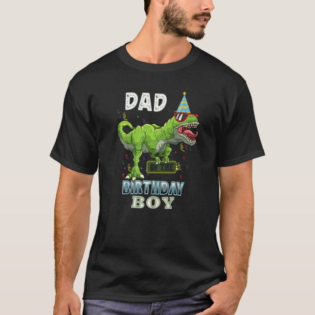 Dad Of The Birthday Boy Rex Dinosaur Birthday Part T-Shirt (Front)