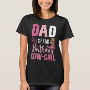 Dad Of The Birthday Cow Girl Rodeo Cowgirl 1st Bir T-Shirt