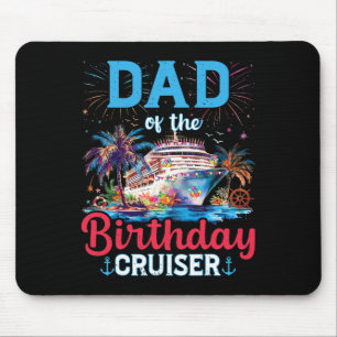 Dad Of The Birthday Cruiser Funny Cruise Birthday Mouse Pad