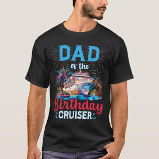 Dad Of The Birthday Cruiser Funny Cruise Birthday  T-Shirt