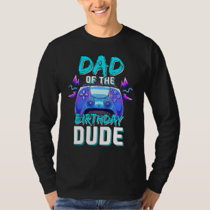 Dad Of The Birthday Dude Matching Video Gamer Birt T-Shirt