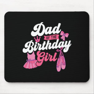 Dad Of The Birthday Girl - Ballet Dancer Dancing B Mouse Pad