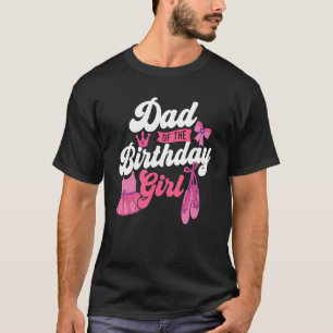 Dad Of The Birthday Girl Ballet Dancer Dancing Ba T-Shirt