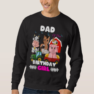 Dad Of The Birthday Girl Barnyard Farm Animals Tra Sweatshirt