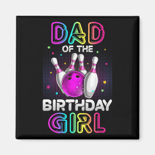 Dad Of The Birthday Girl Bowler Kid Bowling Party  Magnet