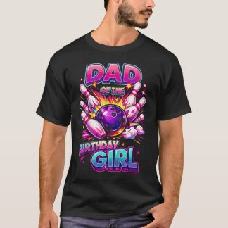 Dad Of The Birthday Girl Bowling Birthday Party T-Shirt
