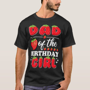 Dad of the Birthday Girl Cute Strawberry Birthday T-Shirt