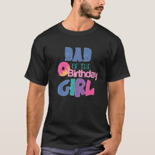 Dad Of The Birthday Girl Doughnuts Theme Matching T-Shirt