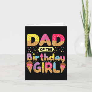 Dad Of The Birthday Girl Family Ice Cream Fathers Card