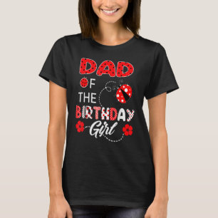 Dad Of The Birthday Girl Family Ladybug Birthday T-Shirt