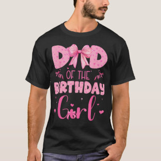 Dad Of The Birthday Girl Family Pink Coquette T-Shirt