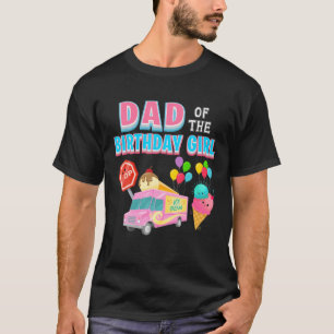 Dad Of The Birthday Girl Funny Sweetie Ice Cream C T-Shirt