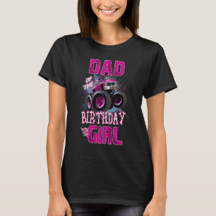 Dad of The Birthday Girl  Monster Truck Father 1st T-Shirt