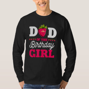 Dad Of The Birthday Girl Strawberry Fruit Bday Par T-Shirt