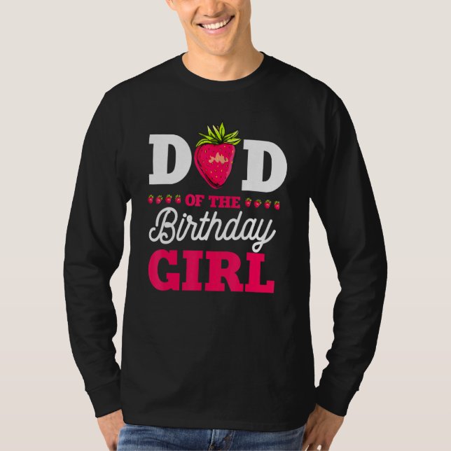 Dad Of The Birthday Girl Strawberry Fruit Bday Par T-Shirt (Front)
