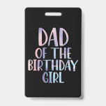 Dad of the Birthday Girl Tie Dye Colourful Bday  ID Badge<br><div class="desc">Dad of the Birthday Girl Tie Dye Colourful Bday</div>