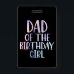 Dad of the Birthday Girl Tie Dye Colourful Bday  ID Badge<br><div class="desc">Dad of the Birthday Girl Tie Dye Colourful Bday</div>