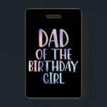 Dad of the Birthday Girl Tie Dye Colourful Bday  ID Badge<br><div class="desc">Dad of the Birthday Girl Tie Dye Colourful Bday</div>