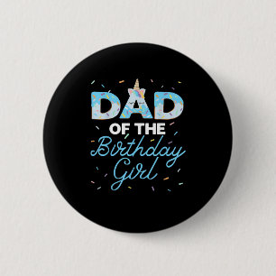 Dad of the Birthday Girl- Unicorn Doughnut Grow Up 6 Cm Round Badge