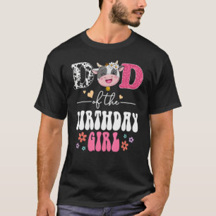 Dad Of The Birthday Girls Groovy Floral Cow Farm A T-Shirt