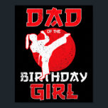 Dad Of The Birthday Karate Taekwondo Girl Martial  Poster<br><div class="desc">Dad Of The Birthday Karate Taekwondo Girl Martial Arts</div>