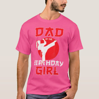 Dad Of The Birthday Karate Taekwondo Girl Martial T-Shirt