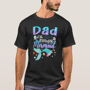 Dad Of The Birthday Mermaid Matching Family Party T-Shirt