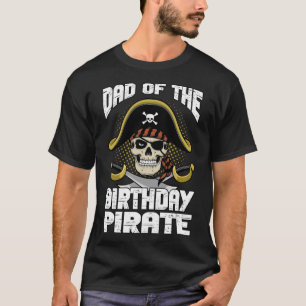 Dad of the Birthday Pirate Themed Party Father s D T-Shirt