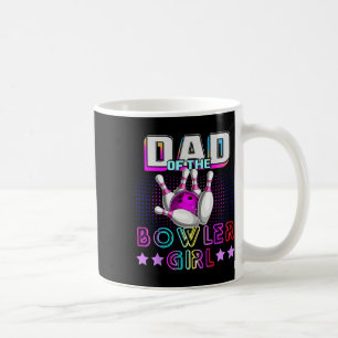Dad Of The Bowler Girl Matching Family Bowling Bir Coffee Mug