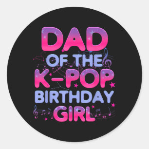 Dad of The K Pop Birthday Girl Korean Music Lovers Classic Round Sticker