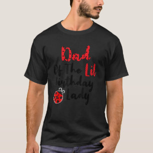 Dad Of The lil Birthday Lady Ladybug Party Matchin T-Shirt