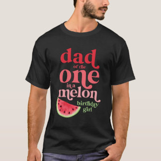 Dad Of The One In A Melon Watermelon First T-Shirt