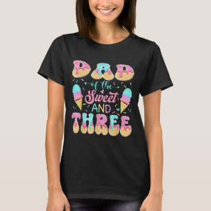 Dad of The Sweet Three 3rd Birthday Girl Ice Cream T-Shirt
